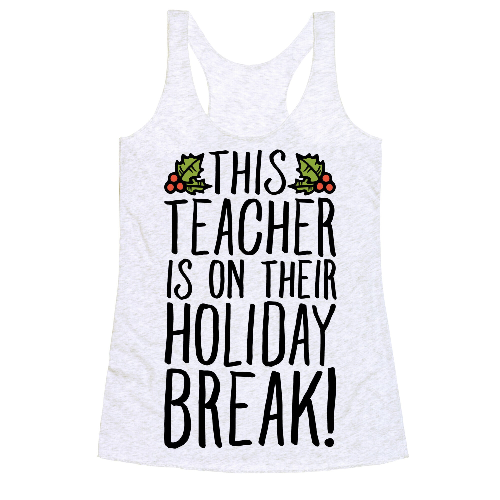 This Teacher Is On Their Holiday Break Racerback Tank